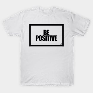 BE POSITIVE T-Shirt